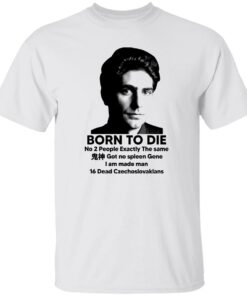 Born To Die No 2 People Exactly The Same Got No Spleen Shirt Shirt Sweatshirt Long Sleeve Hoodie Tank Mug 5