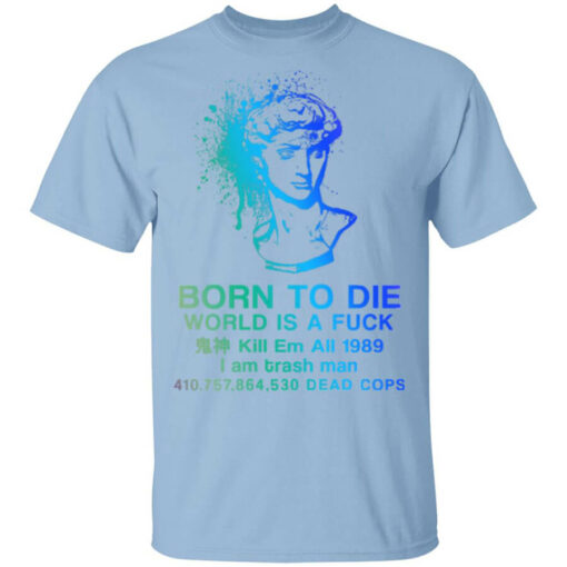 Born To Die World Is A Fuck Holographic Shirt Shirt Sweatshirt Long Sleeve Hoodie Tank Mug