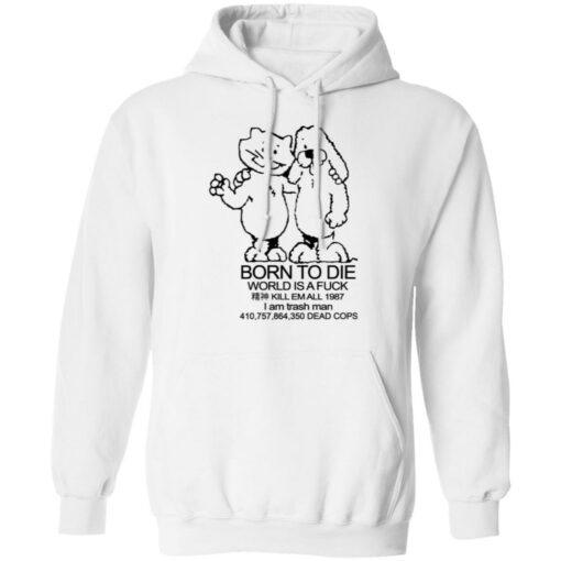 Born To Die World Is A Fuck T-Shirts, Hoodies, Long Sleeve Shirt Sweatshirt Long Sleeve Hoodie Tank Mug