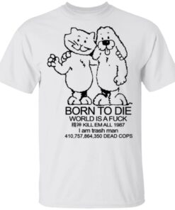 Born To Die World Is A Fuck T Shirts Hoodies Long Sleeve Shirt Sweatshirt Long Sleeve Hoodie Tank Mug 3