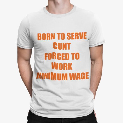 Born To Serve Cnt Forced To Work Minimum Wage Shirt Shirt Sweatshirt Long Sleeve Hoodie Tank Mug