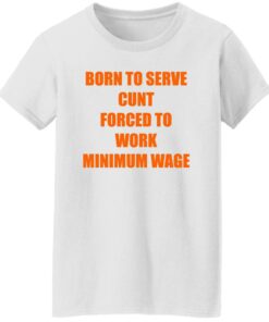 Born To Serve Cnt Forced To Work Minimum Wage Shirt Shirt Sweatshirt Long Sleeve Hoodie Tank Mug 6 Born To Serve Cnt Forced To Work Minimum Wage Shirt Shirt Sweatshirt Long Sleeve Hoodie Tank Mug 7