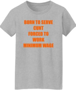 Born To Serve Cnt Forced To Work Minimum Wage Shirt Shirt Sweatshirt Long Sleeve Hoodie Tank Mug 7 Born To Serve Cnt Forced To Work Minimum Wage Shirt Shirt Sweatshirt Long Sleeve Hoodie Tank Mug 8