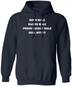 Born male raised male shirt Shirt Sweatshirt Long Sleeve Hoodie Tank Mug