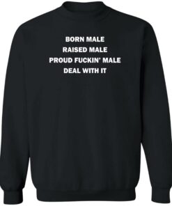 Born male raised male shirt Shirt Sweatshirt Long Sleeve Hoodie Tank Mug 2 Born male raised male shirt Shirt Sweatshirt Long Sleeve Hoodie Tank Mug 3