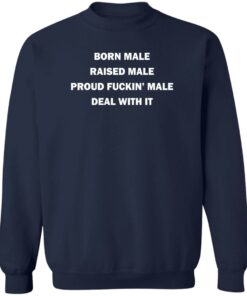 Born male raised male shirt Shirt Sweatshirt Long Sleeve Hoodie Tank Mug 3 Born male raised male shirt Shirt Sweatshirt Long Sleeve Hoodie Tank Mug 4