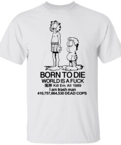 Born to die world is a lasagna shirt Shirt Sweatshirt Long Sleeve Hoodie Tank Mug