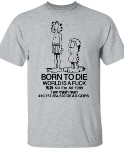 Born to die world is a lasagna shirt Shirt Sweatshirt Long Sleeve Hoodie Tank Mug