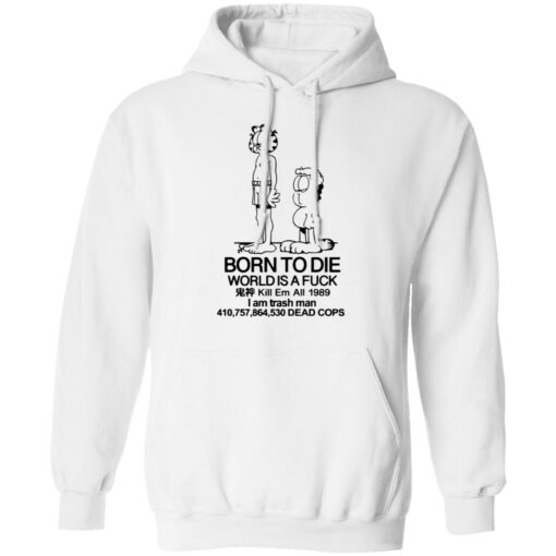 Born to die world is a lasagna shirt Shirt Sweatshirt Long Sleeve Hoodie Tank Mug