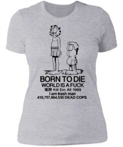 Born to die world is a lasagna shirt Shirt Sweatshirt Long Sleeve Hoodie Tank Mug 5