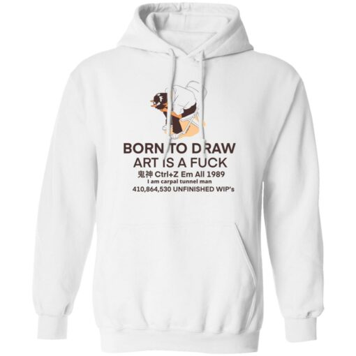 Born to draw art is a fck shirt Shirt Sweatshirt Long Sleeve Hoodie Tank Mug