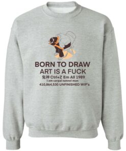 Born to draw art is a fck shirt Shirt Sweatshirt Long Sleeve Hoodie Tank Mug 3