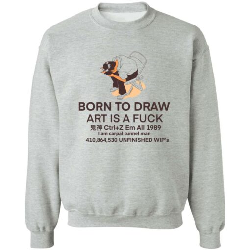 Born to draw art is a fck shirt Shirt Sweatshirt Long Sleeve Hoodie Tank Mug