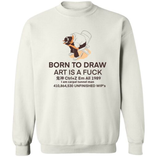 Born to draw art is a fck shirt Shirt Sweatshirt Long Sleeve Hoodie Tank Mug