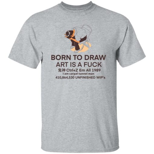 Born to draw art is a fck shirt Shirt Sweatshirt Long Sleeve Hoodie Tank Mug