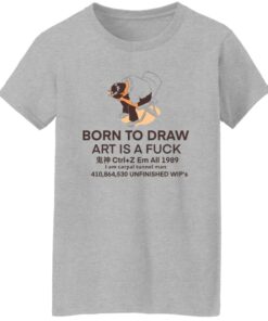 Born to draw art is a fck shirt Shirt Sweatshirt Long Sleeve Hoodie Tank Mug 7