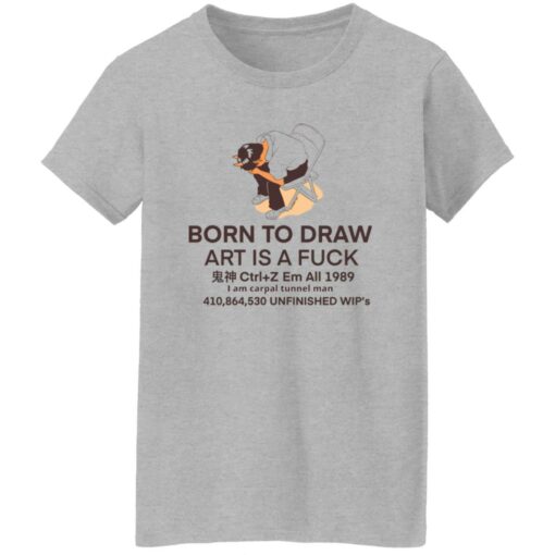 Born to draw art is a fck shirt Shirt Sweatshirt Long Sleeve Hoodie Tank Mug