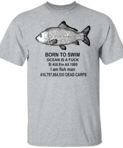 Born to swim ocean is a fck kill em all 1989 i am fish man shirt Shirt Sweatshirt Long Sleeve Hoodie Tank Mug 4 Born to swim ocean is a fck kill em all 1989 i am fish man shirt Shirt Sweatshirt Long Sleeve Hoodie Tank Mug 5