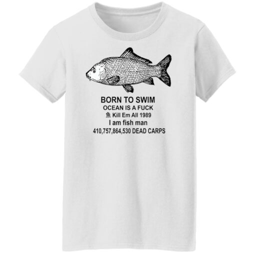 Born to swim ocean is a fck kill em all 1989 i am fish man shirt Shirt Sweatshirt Long Sleeve Hoodie Tank Mug