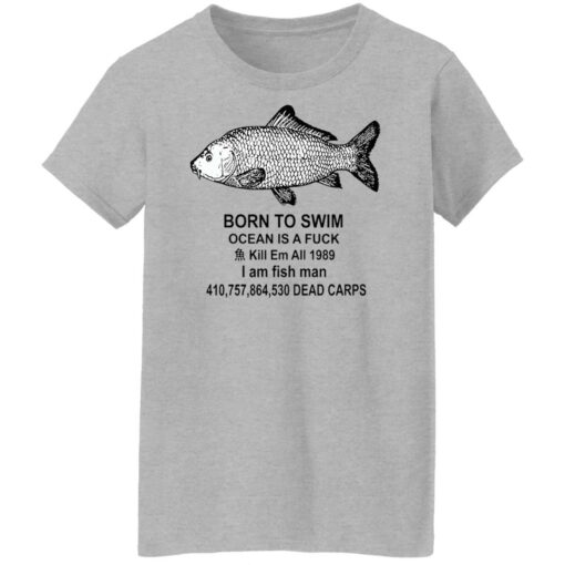 Born to swim ocean is a fck kill em all 1989 i am fish man shirt Shirt Sweatshirt Long Sleeve Hoodie Tank Mug