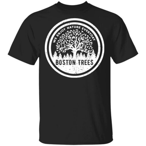 BostonTrees We Enjoy Nature Everyday T-Shirts