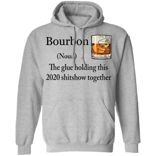 Bourbon The Glue Holding This 2020 Shitshow Together Bourbon shirt Shirt Sweatshirt Long Sleeve Hoodie Tank Mug