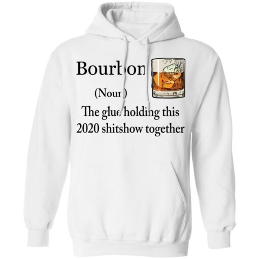 Bourbon The Glue Holding This 2020 Shitshow Together Bourbon shirt Shirt Sweatshirt Long Sleeve Hoodie Tank Mug