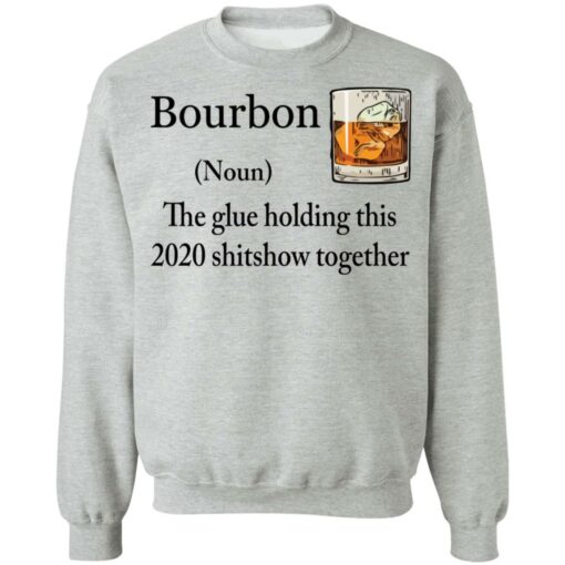 Bourbon The Glue Holding This 2020 Shitshow Together Bourbon shirt Shirt Sweatshirt Long Sleeve Hoodie Tank Mug