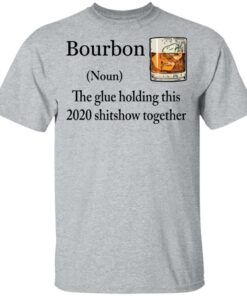 Bourbon The Glue Holding This 2020 Shitshow Together Bourbon shirt Shirt Sweatshirt Long Sleeve Hoodie Tank Mug 6