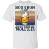 Bourbon is just awesome water shirt Shirt Sweatshirt Long Sleeve Hoodie Tank Mug