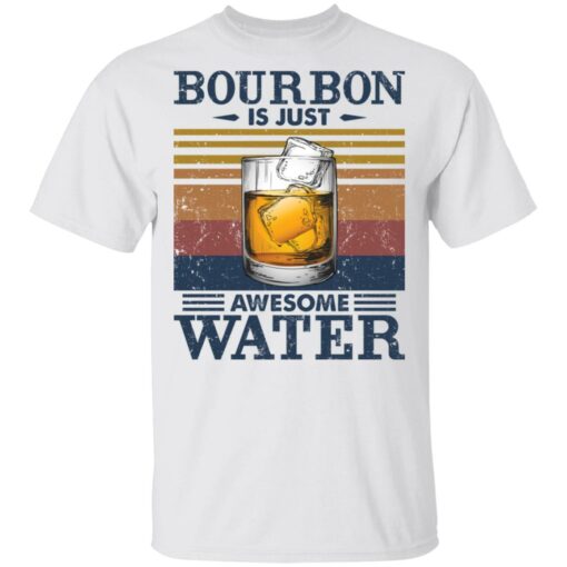 Bourbon is just awesome water shirt Shirt Sweatshirt Long Sleeve Hoodie Tank Mug