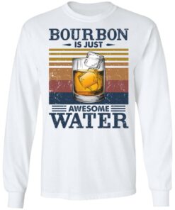 Bourbon is just awesome water shirt Shirt Sweatshirt Long Sleeve Hoodie Tank Mug