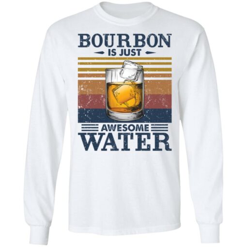 Bourbon is just awesome water shirt Shirt Sweatshirt Long Sleeve Hoodie Tank Mug