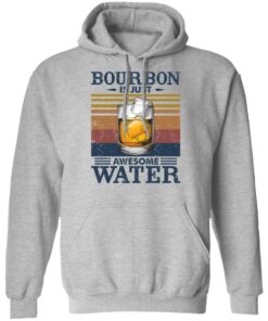 Bourbon is just awesome water shirt Shirt Sweatshirt Long Sleeve Hoodie Tank Mug 2
