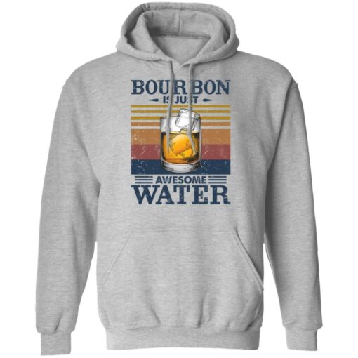 Bourbon is just awesome water shirt Shirt Sweatshirt Long Sleeve Hoodie Tank Mug