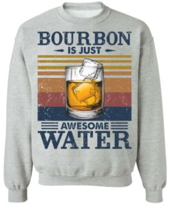 Bourbon is just awesome water shirt Shirt Sweatshirt Long Sleeve Hoodie Tank Mug 4