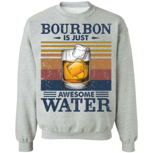 Bourbon is just awesome water shirt Shirt Sweatshirt Long Sleeve Hoodie Tank Mug