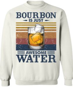 Bourbon is just awesome water shirt Shirt Sweatshirt Long Sleeve Hoodie Tank Mug 5