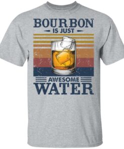 Bourbon is just awesome water shirt Shirt Sweatshirt Long Sleeve Hoodie Tank Mug 6