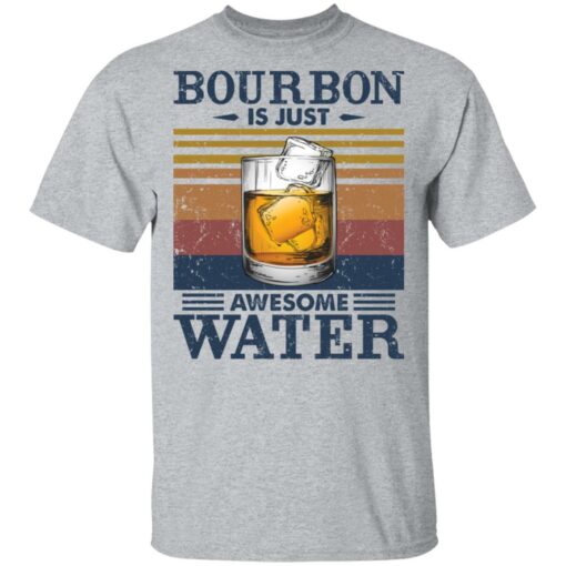 Bourbon is just awesome water shirt Shirt Sweatshirt Long Sleeve Hoodie Tank Mug