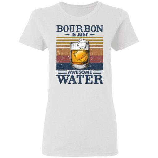 Bourbon is just awesome water shirt Shirt Sweatshirt Long Sleeve Hoodie Tank Mug