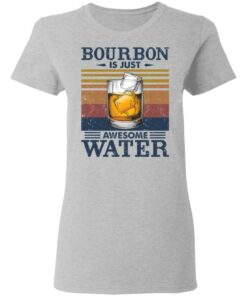 Bourbon is just awesome water shirt Shirt Sweatshirt Long Sleeve Hoodie Tank Mug 8
