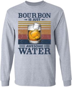 Bourbon is just awesome water shirt Shirt Sweatshirt Long Sleeve Hoodie Tank Mug 9