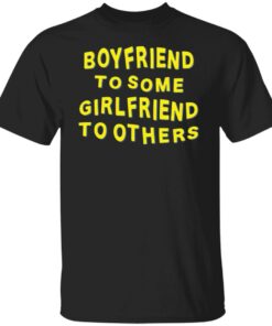 Boyfriend for some girlfriend to others shirt Shirt Sweatshirt Long Sleeve Hoodie Tank Mug Boyfriend for some girlfriend to others shirt Shirt Sweatshirt Long Sleeve Hoodie Tank Mug