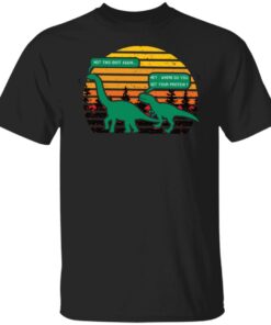 Brachiosaurus and T-rex not this idiot again shirt Shirt Sweatshirt Long Sleeve Hoodie Tank Mug Brachiosaurus and T-rex not this idiot again shirt Shirt Sweatshirt Long Sleeve Hoodie Tank Mug