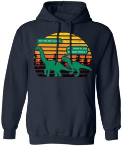 Brachiosaurus and T-rex not this idiot again shirt Shirt Sweatshirt Long Sleeve Hoodie Tank Mug