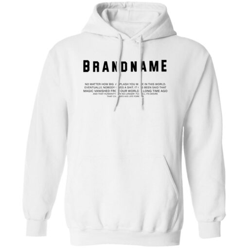 Brand name no matter how big a splash you make in this world shirt Shirt Sweatshirt Long Sleeve Hoodie Tank Mug