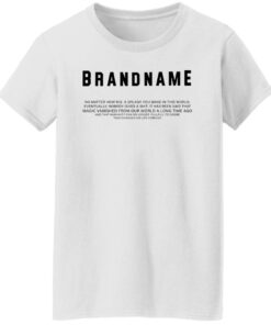 Brand name no matter how big a splash you make in this world shirt Shirt Sweatshirt Long Sleeve Hoodie Tank Mug 5 Brand name no matter how big a splash you make in this world shirt Shirt Sweatshirt Long Sleeve Hoodie Tank Mug 6