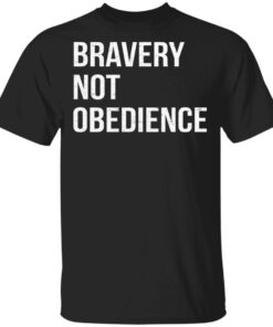 Bravery not obedience shirt Shirt Sweatshirt Long Sleeve Hoodie Tank Mug