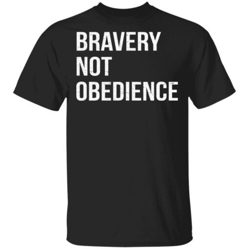 Bravery not obedience shirt Shirt Sweatshirt Long Sleeve Hoodie Tank Mug